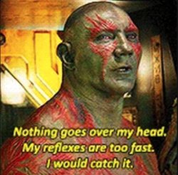 nothing goes over Drax's head Meme Template
