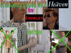 Friendship ended with Heaven. Now Crowley is my best friend Meme Template