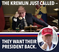The Kremlin Just Called They Want Their President Back Meme Template