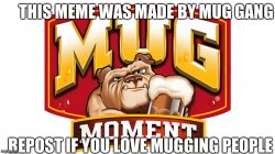 THIS POST WAS MADE BY MUG GANG Meme Template