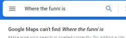 Google Maps can't find Where The Funni Is. Meme Template
