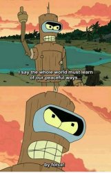 bender peaceful ways Meme Template