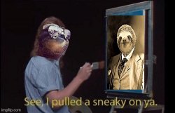 Senator Sloth see I pulled a sneaky on ya Meme Template