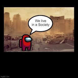 We live in a Society Amongus Meme Template