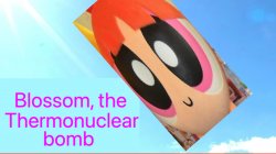 Blossom, the thermonuclear bomb Meme Template