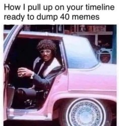 Ready to dump 40 memes Meme Template