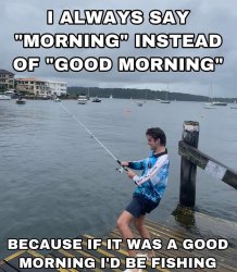 Good morning fishing Meme Template