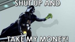 Shut up and take my money Darth Vader Meme Template