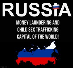 Russia money laundering and child sex trafficking capital of the Meme Template