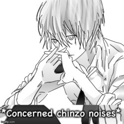 Concerned chinzo noises Meme Template
