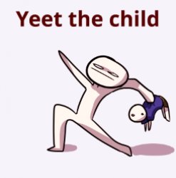 YEET THE CHILD! Meme Template
