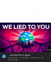 Kurzgesagt We Lied To You Meme Template