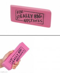 Eraser for really big mistakes Meme Template