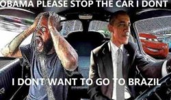 Obama please stop the car I don’t want to go to Brazil Meme Template