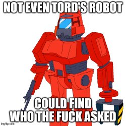 Not even tord's robot could find who the fuck asked Meme Template