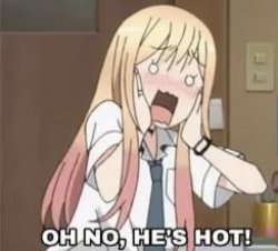 Oh no he’s hot marin Meme Template
