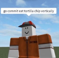 go commit eat torilla chip vertically Meme Template