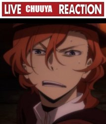 Live Chuuya reaction Meme Template