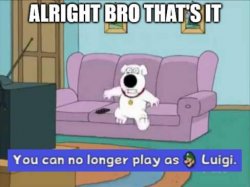You can no longer play as luigi Meme Template