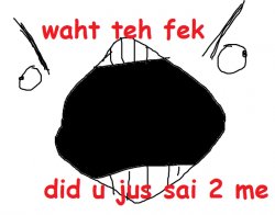 waht teh fek did u just sai 2 me Meme Template