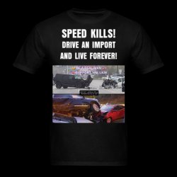 Speed Kills! Drive An Import And Live Forever! Meme Template