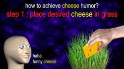 how to achieve cheese humor Meme Template