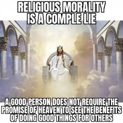 Religious morality is a complete lie Meme Template