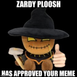 Zardy Ploosh approving your meme. Meme Template