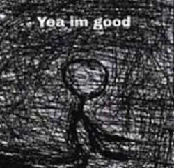 yea im good Meme Template