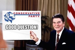 Conservative Party Ronald Reagan good question Meme Template