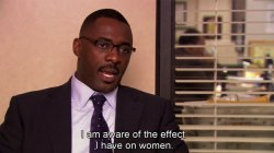 The Office I am aware of the effect I have on women Meme Template