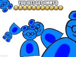 you just got Jimmyd Meme Template