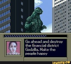 Go ahead and destroy something Godzilla. Make people happy Meme Template