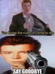 you know the rules it's time to die say goodbye Meme Template