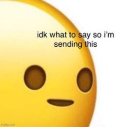 idk what to say Meme Template