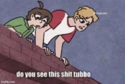 do you see this shit tubbo Meme Template