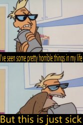 i've seen some pretty horrible things in my life Meme Template