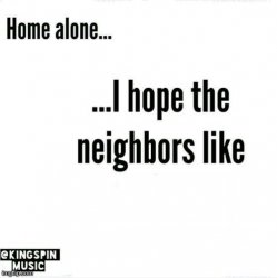 home alone... i hope the neighbors like _____ Meme Template