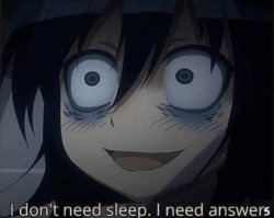I don't need sleep i need answers anime ed Meme Template