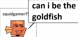 can i be the goldfish Meme Template