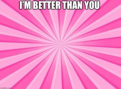 I’m better than you pink background #2 Meme Template