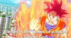 So this is the power of a super saiyan god goku db dragonball Meme Template
