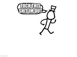 fuck this shit im out sammy Meme Template