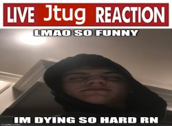 Live Jtug reaction Meme Template