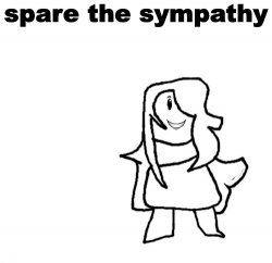 spare the sympathy Meme Template