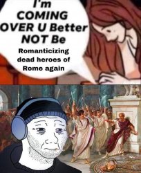 Romanticizing dead heroes of Rome Meme Template