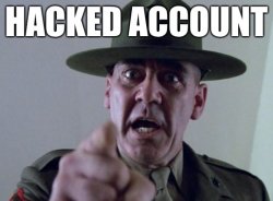 Full metal jacket yelling hacked account Meme Template
