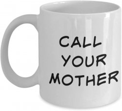 Call Your Mother coffee cup - funny, humor Meme Template