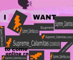 i want supreme calamitas to come online rn Meme Template