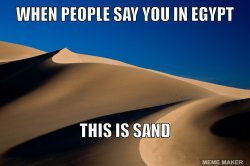 Egypt and sand Meme Template